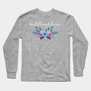 Be Still and Know Long Sleeve T-Shirt